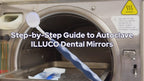Step by Step guide to autoclave ILLUCO dental mirrors